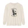 Unisex Garment-dyed Long Sleeve T-Shirt Feel the fear and do it anyway - Image 19