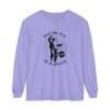 Unisex Garment-dyed Long Sleeve T-Shirt Feel the fear and do it anyway - Image 73