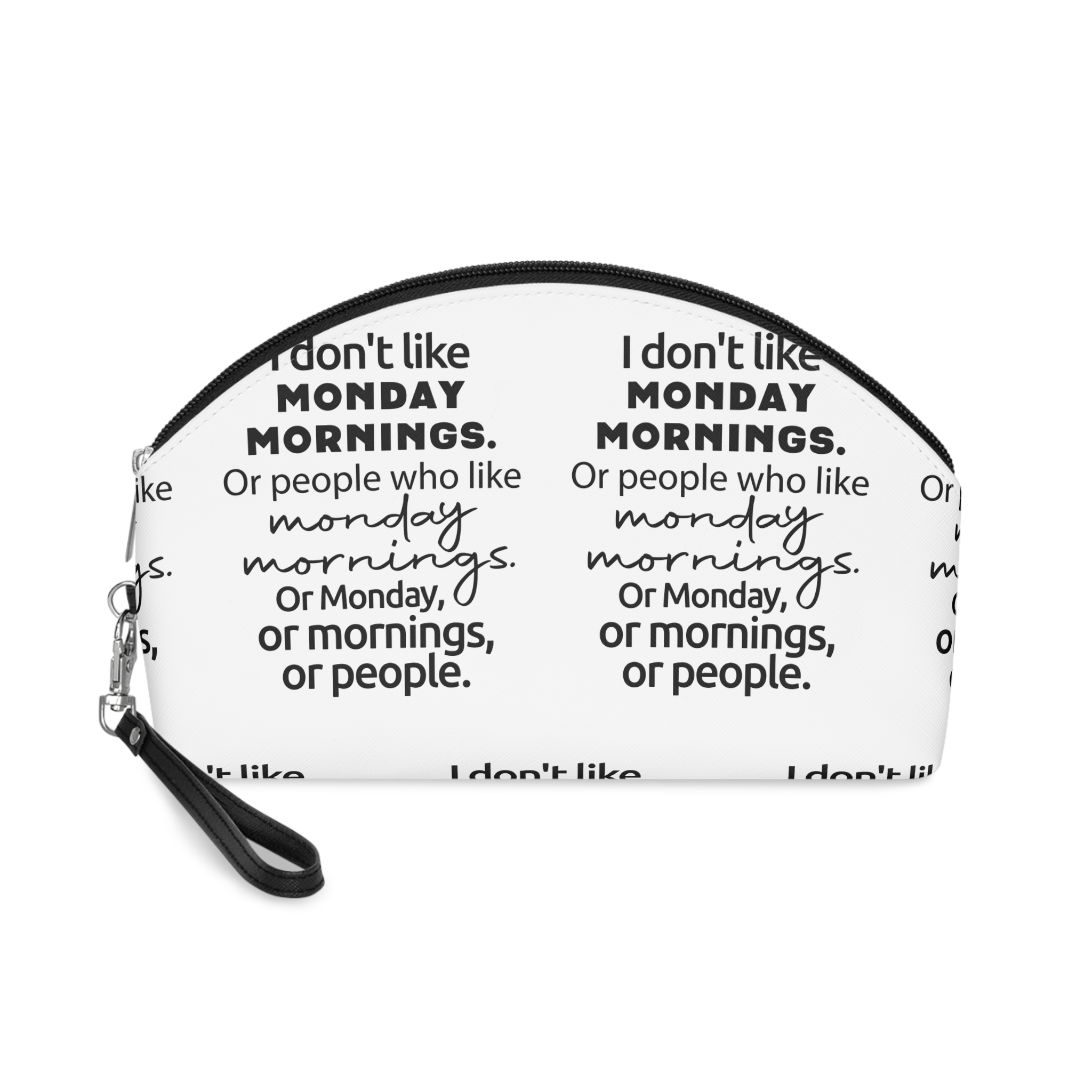 I Don T Like Monday Mornings Or People Who Like Monday Mornings Or Monday Or Mornings Or People Makeup Bag
