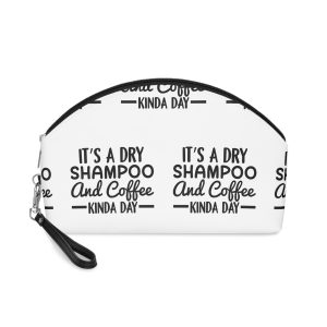 It's A Dry Shampoo and Coffe Kinda Day Makeup Bag