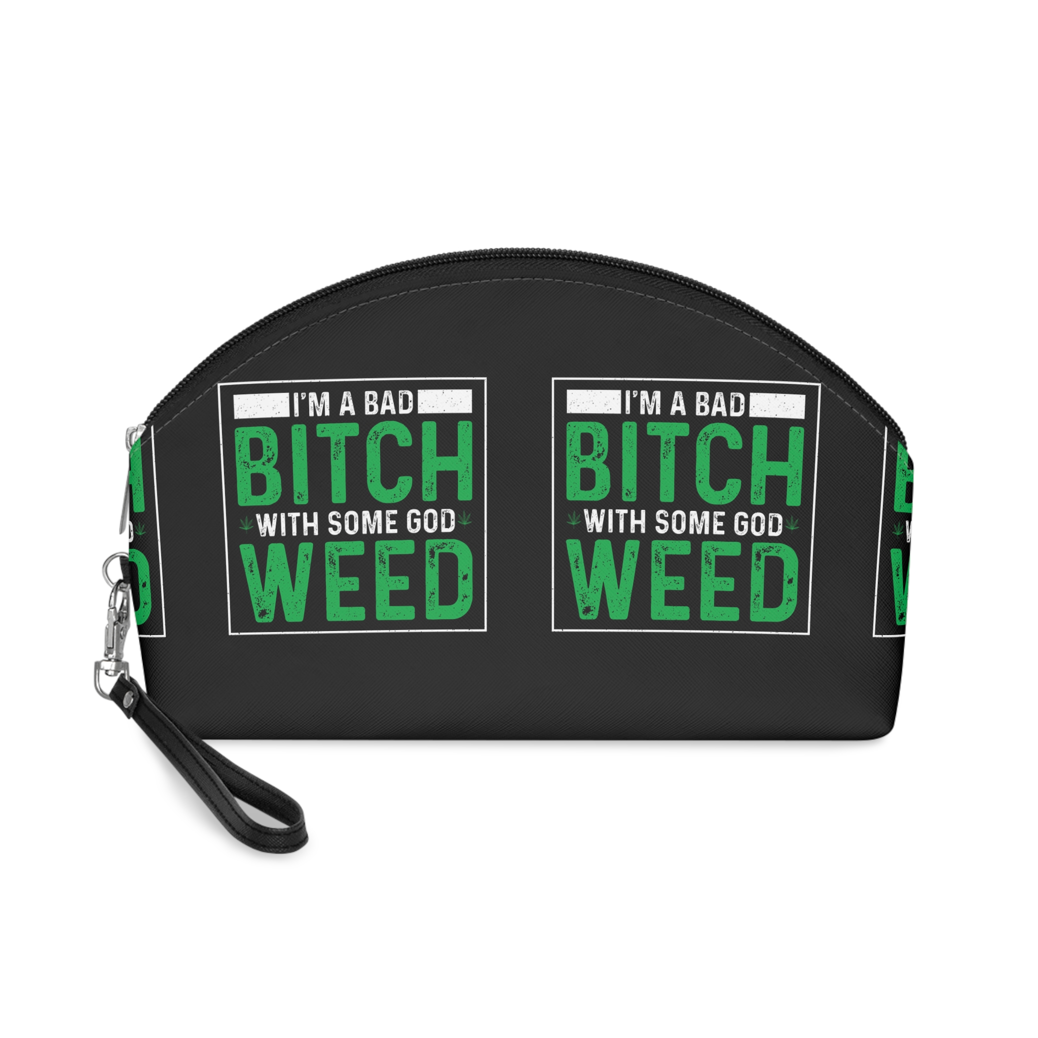 I Am A Bad Bitch With Some God Weed Makeup Bag