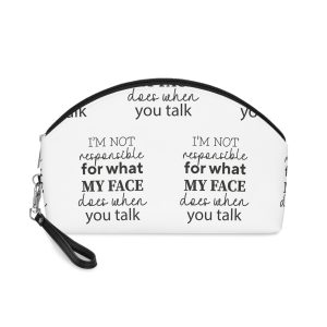 I Am Not Responsible For What My Face Does When You Talk Makeup Bag