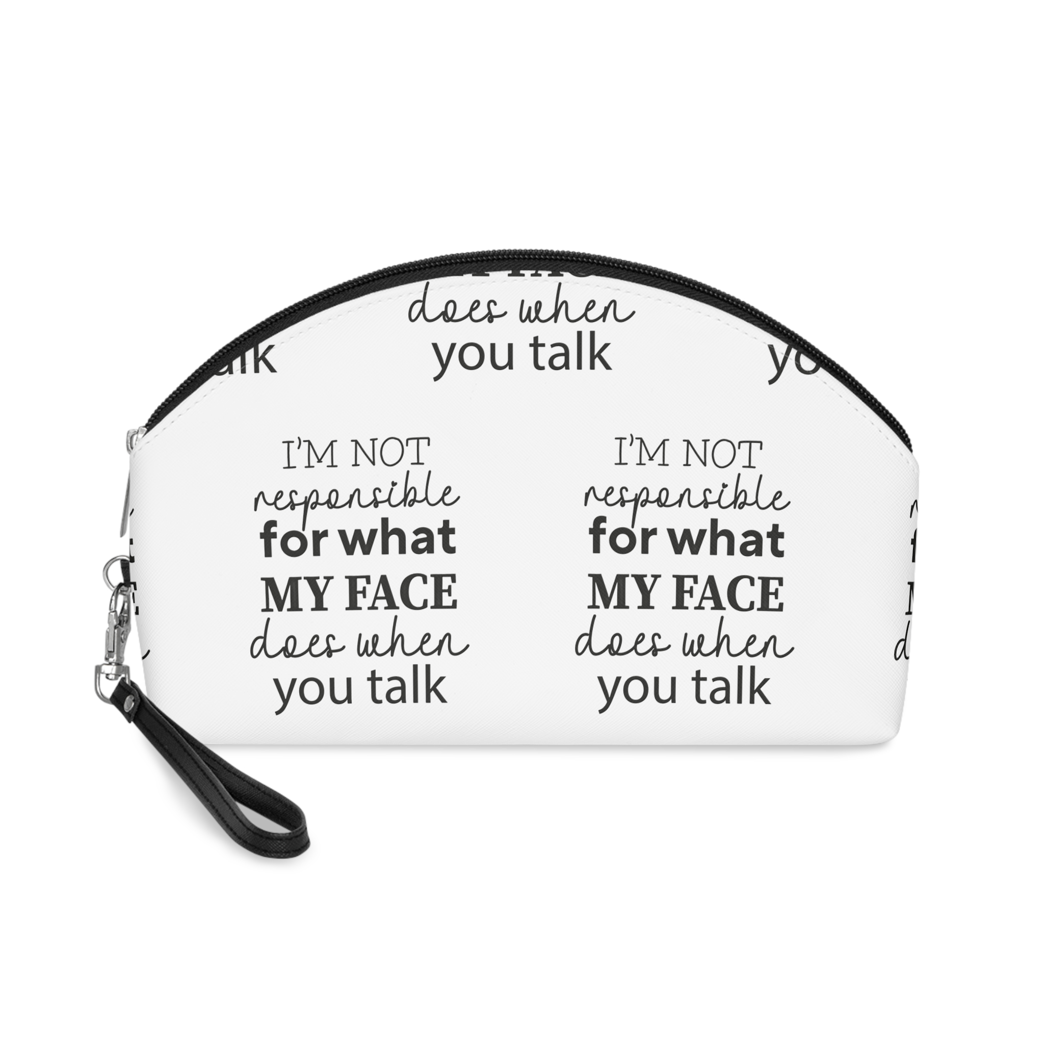 I Am Not Responsible For What My Face Does When You Talk Makeup Bag