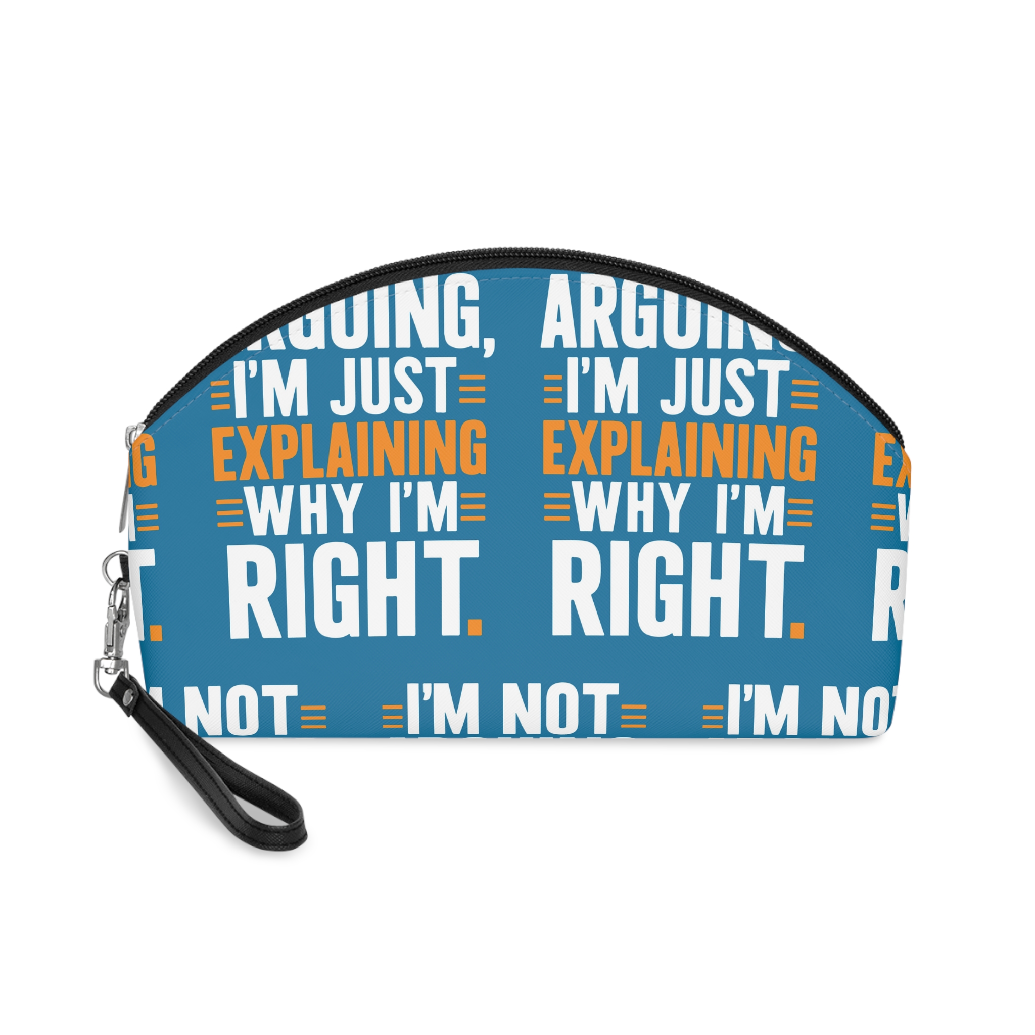 I'm Not Arguing I'm Jsut Explaning Why I'm Right Makeup Bag