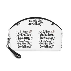 I Have Selective Hearing Im Sorry Did You Say Something Makeup Bag