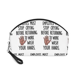 Employes Must Stop Crying Before Returning To Work Wash Your Hands Makeup Bag