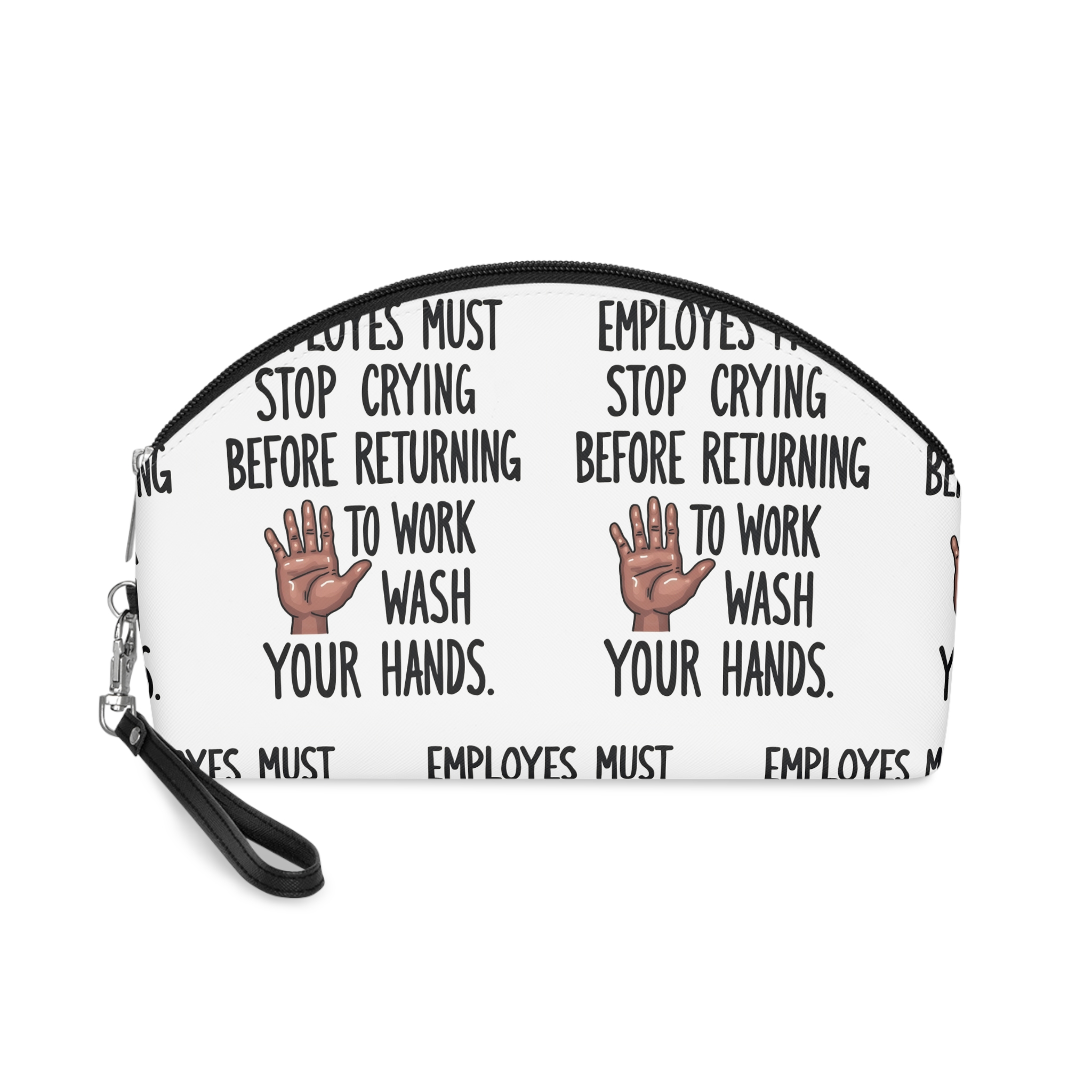 Employes Must Stop Crying Before Returning To Work Wash Your Hands Makeup Bag