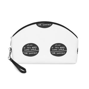 Its Ok If You Need More Space For Yourself Makeup Bag
